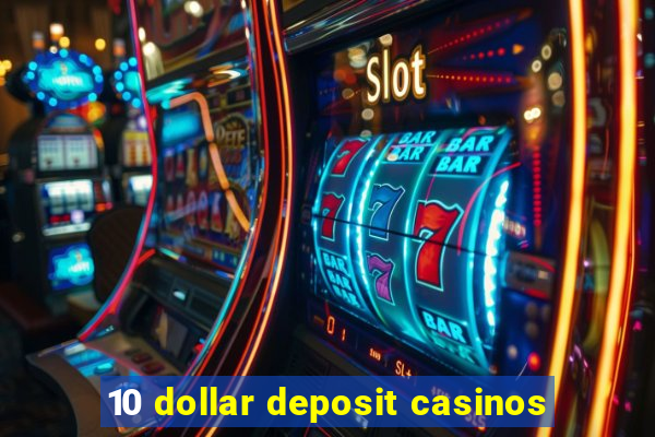 10 dollar deposit casinos