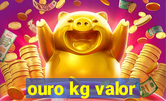 ouro kg valor