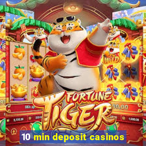 10 min deposit casinos