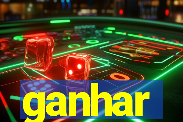 ganhar