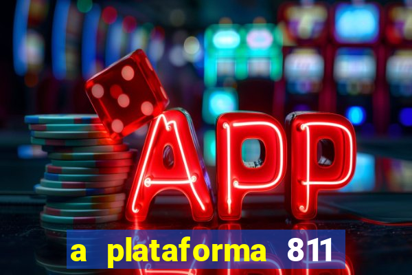 a plataforma 811 bet é confiável