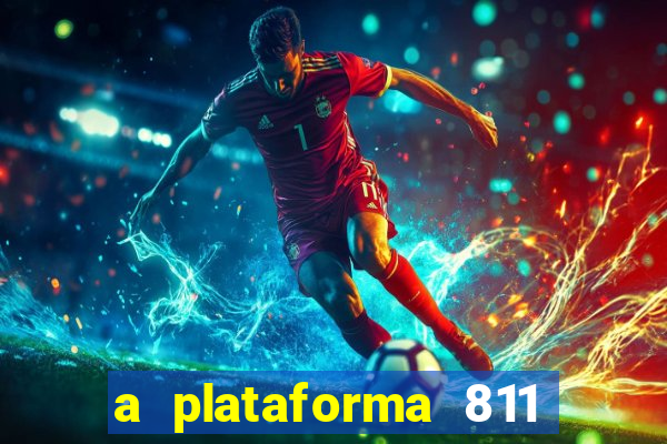 a plataforma 811 bet é confiável