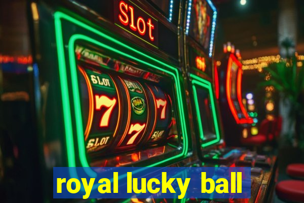 royal lucky ball