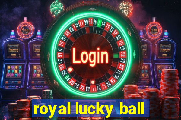 royal lucky ball