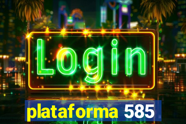 plataforma 585