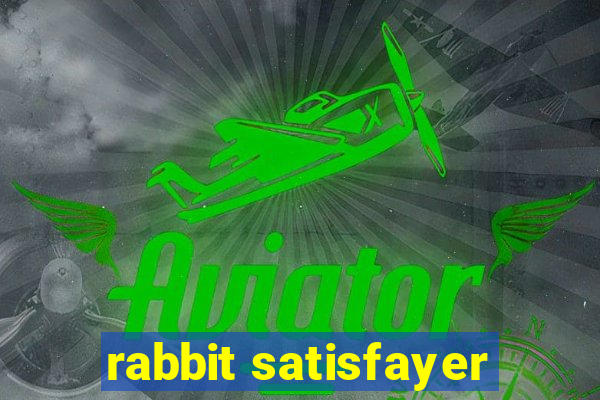 rabbit satisfayer