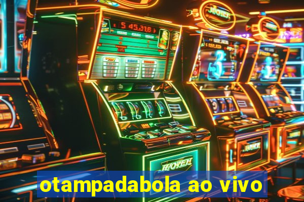 otampadabola ao vivo