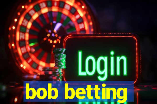 bob betting