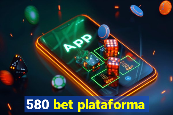 580 bet plataforma