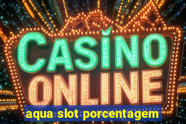 aqua slot porcentagem