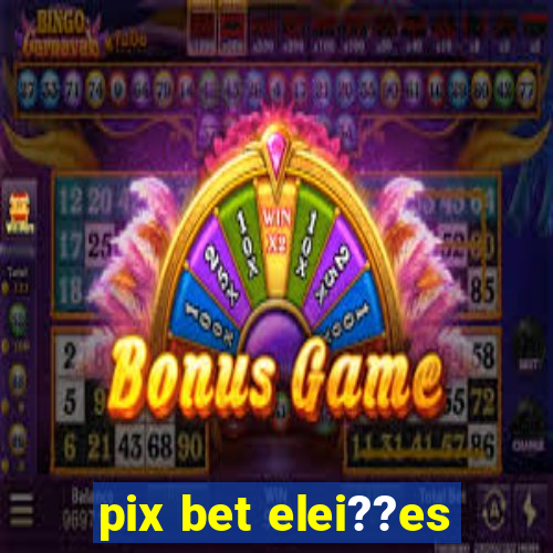 pix bet elei??es