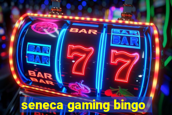 seneca gaming bingo