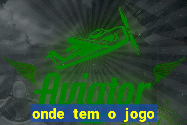 onde tem o jogo do tigrinho