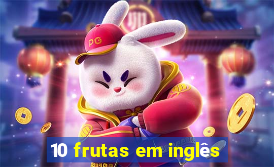 10 frutas em inglês