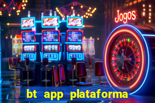 bt app plataforma de jogos