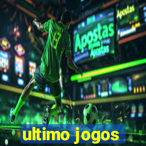 ultimo jogos