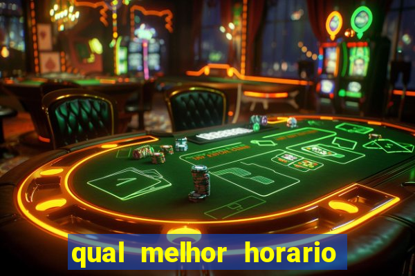 qual melhor horario para jogar na brabet