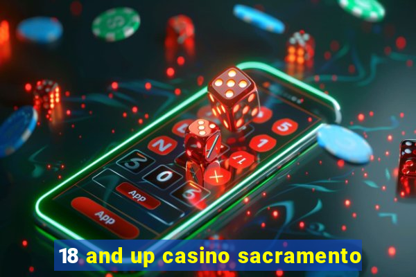 18 and up casino sacramento