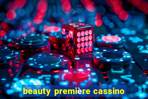 beauty première cassino