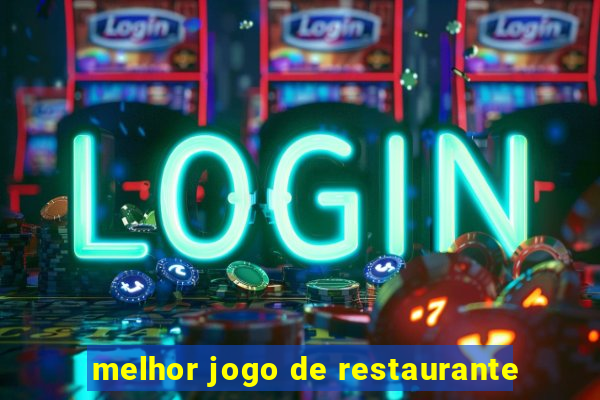 melhor jogo de restaurante