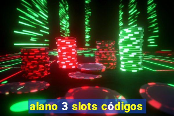 alano 3 slots códigos