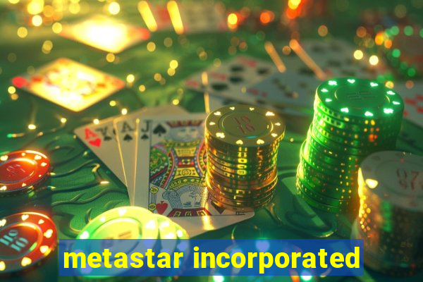 metastar incorporated