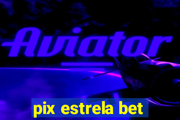 pix estrela bet