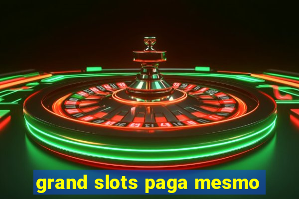 grand slots paga mesmo