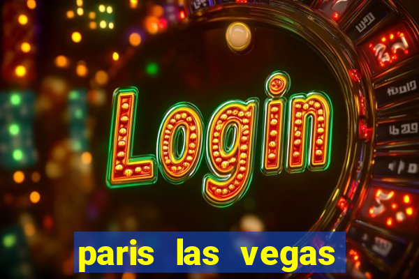 paris las vegas resort & casino las vegas