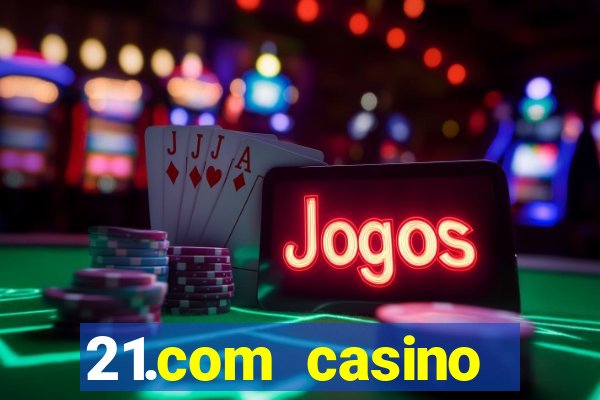 21.com casino betting online