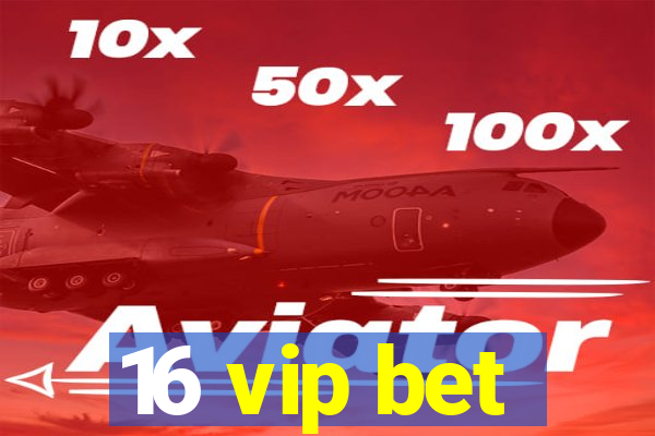 16 vip bet