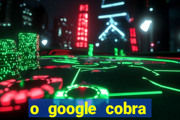 o google cobra taxa de saque de jogos