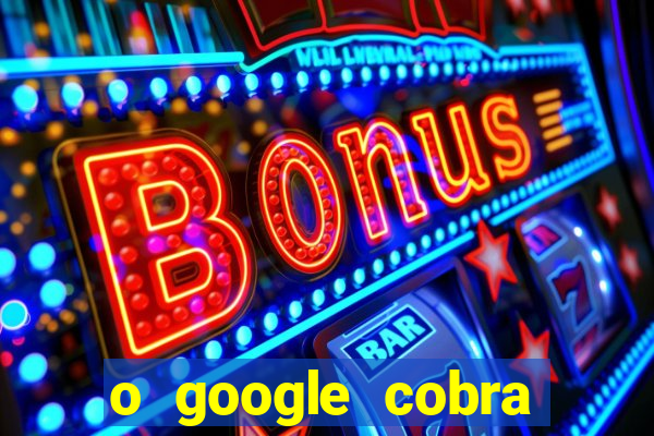 o google cobra taxa de saque de jogos