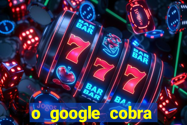 o google cobra taxa de saque de jogos