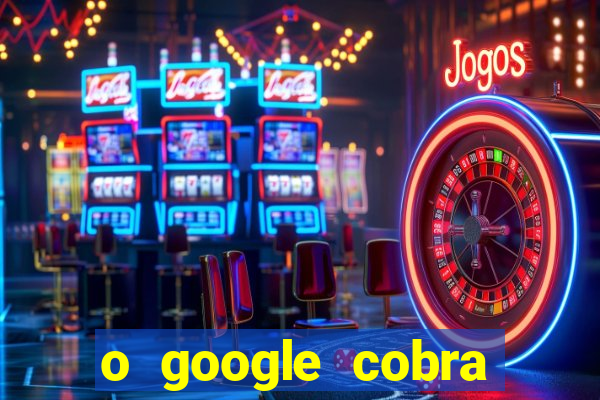 o google cobra taxa de saque de jogos