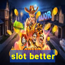 slot better