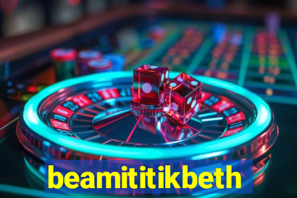 beamititikbeth