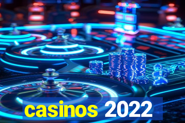 casinos 2022