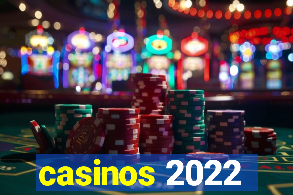 casinos 2022