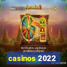 casinos 2022