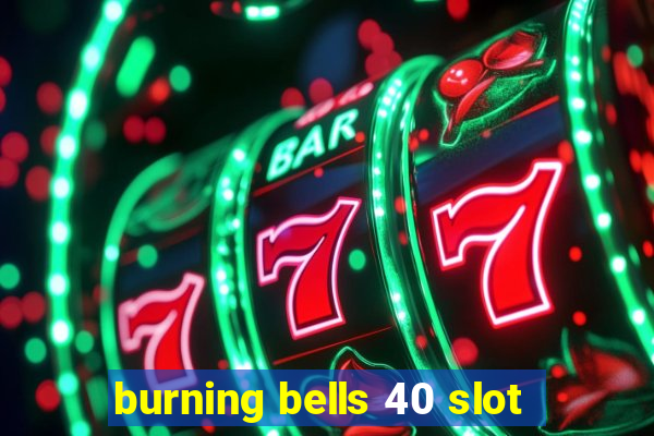 burning bells 40 slot