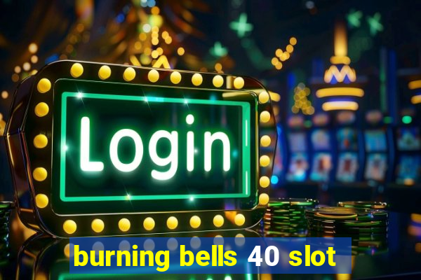 burning bells 40 slot