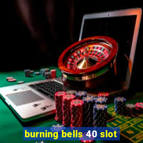 burning bells 40 slot