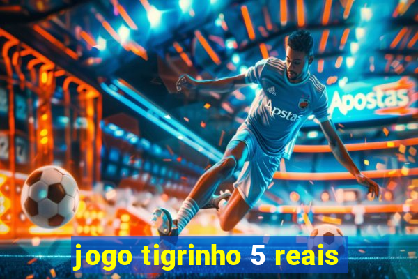 jogo tigrinho 5 reais