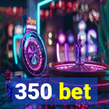 350 bet