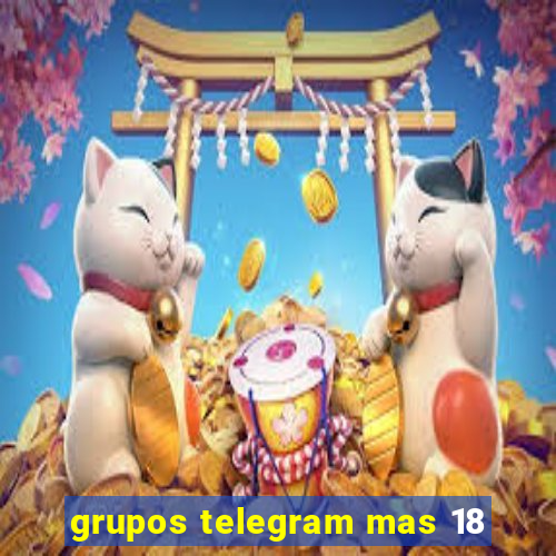 grupos telegram mas 18