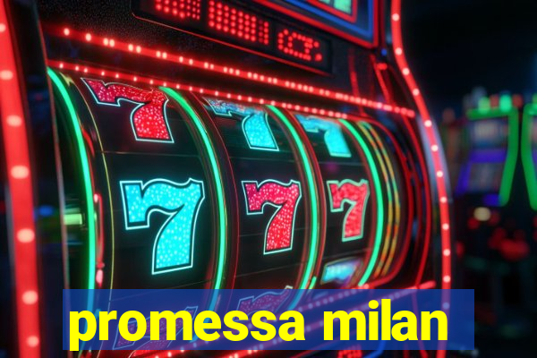 promessa milan