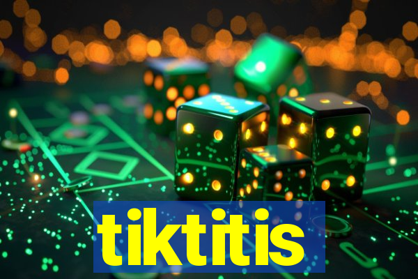 tiktitis