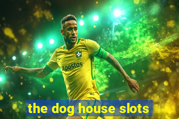 the dog house slots