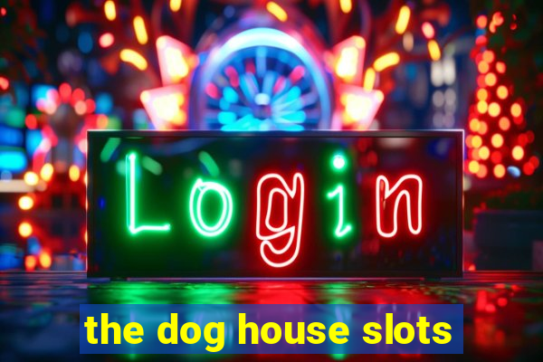 the dog house slots